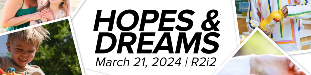 Hopes & Dreams March 21, 2024 - R2i2