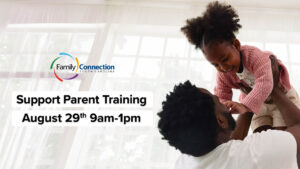 A promotional flyer for Family Connection South Carolina featuring a father lifting his young daughter, with text reading "Support Parent Training, August 29th 9am-1pm".